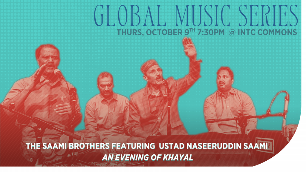 A graphic of a band with the following text: Global Music Series October 9th 7:30pm at the international commons. The Saami Brothers featuring Ustad Naseeruddin Saami: An Evening of Khayal.